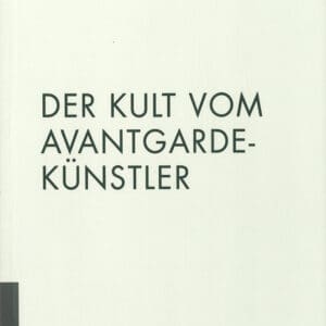 Der Kult vom Avantgardekünstler