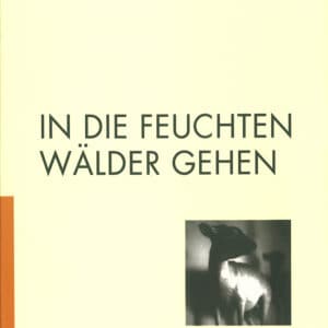 IN DIE FEUCHTEN WÄLDER GEHEN