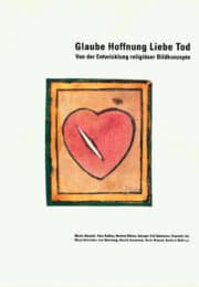 Glaube Hoffnung Liebe Tod. Von der Entwicklung religiöser Bildkonzepte