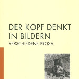 DER KOPF DENKT IN BILDERN. Verschiedene Prosa
