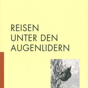 REISEN UNTER DEN AUGENLIDERN