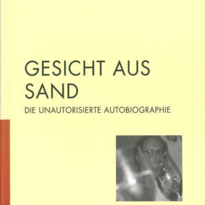 GESICHT AUS SAND. Die unautorisierte Autobiographie
