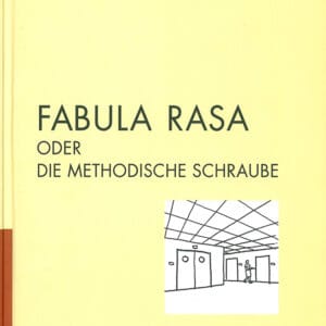 FABULA RASA oder Die methodische Schraube