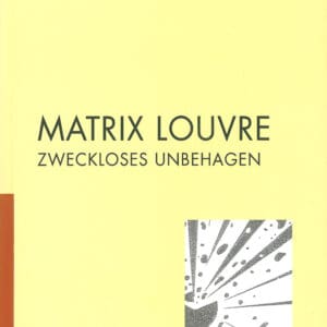 MATRIX LOUVRE - Zweckloses Unbehagen