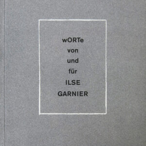 Worte von und für Ilse Garnier & Die intelligible gewaltlose Kunst