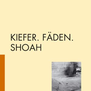 KIEFER. FÄDEN. SHOAH
