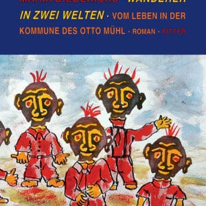 Wanderer in zwei Welten, Vom Leben in der Kommune des Otto Mühl