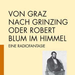 VON GRAZ NACH GRINZING ODER ROBERT BLUM IM HIMMEL - Eine Radiofantasie