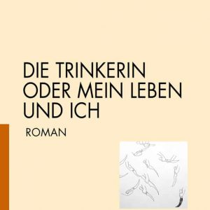 DIE TRINKERIN ODER MEIN LEBEN UND ICH