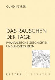 DAS RAUSCHEN DER TAGE. Phantastische Geschichten und anderes Irren