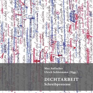 DICHTARBEIT - Schreibprozesse
