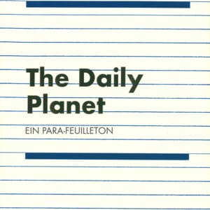 The Daily Planet. Ein Para-Feuilleton