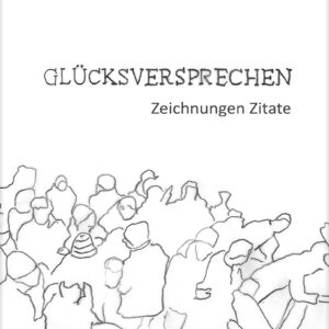 Glücksversprechen. Zeichnungen Zitate