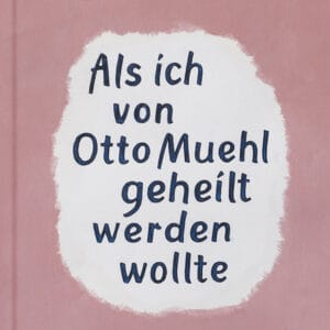 Als ich von Otto Muehl geheilt werden wollte