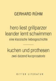 hero liest grillparzer. leander lernt schwimmen. eine klassische liebesgeschichte / kuchen und prothesen. zwei dutzend kurzprosa