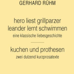 hero liest grillparzer. leander lernt schwimmen. eine klassische liebesgeschichte / kuchen und prothesen. zwei dutzend kurzprosa