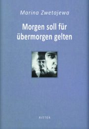 Marina Zwetajewa - Morgen soll für übermorgen gelten. Ausgesuchte Gedichte