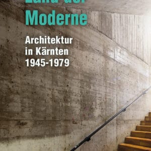 Land der Moderne - Architektur in Kärnten 1945-1979