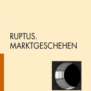 RUPTUS. MARKTGESCHEHEN