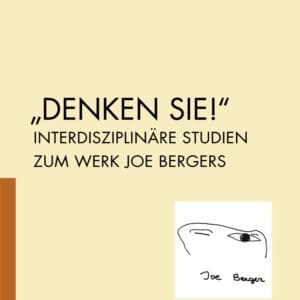 „DENKEN SIE!“ - Interdisziplinäre Studien zum Werk Joe Bergers
