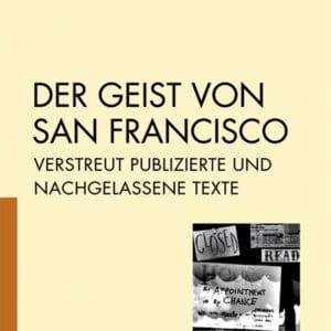 Der Geist von San Francisco. Verstreut publizierte u. nachgelassene Texte