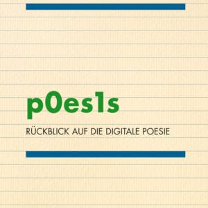 p0es1s. Rückblick auf die digitale Poesie