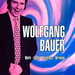 WOLFGANG BAUER, Werk - Leben - Nachlass - Wirkung