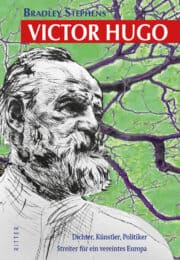 VICTOR HUGO - Dichter, Künstler, Politiker, Streiter für ein vereintes Europa