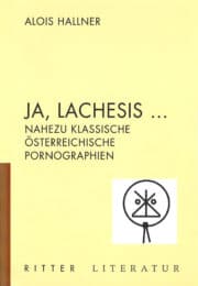 Ja, Lachesis, nahezu klassische österreichische Pornographien