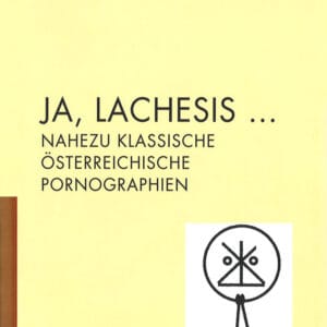 Ja, Lachesis, nahezu klassische österreichische Pornographien