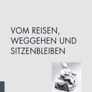 Vom Reisen, Weggehen und Sitzenbleiben