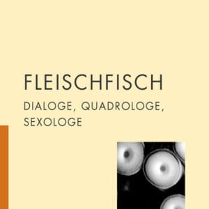 Fleischfisch, Dialoge, Quadrologe, Sexologe