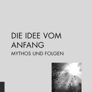 Die Idee vom Anfang - Mythos und Folgen