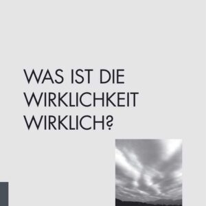 Was ist die Wirklichkeit wirklich?