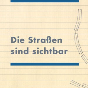 Die Straßen sind sichtbar. Erzählungen