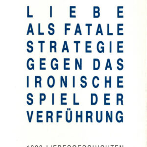 Liebe als fatale Strategie gegen das ironische Spiel der Verführung