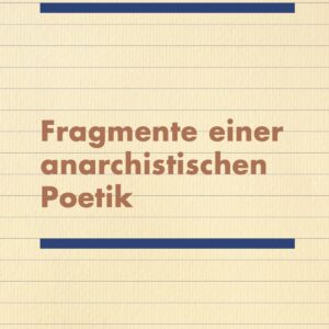 Fragmente einer anarchistischen Poetik
